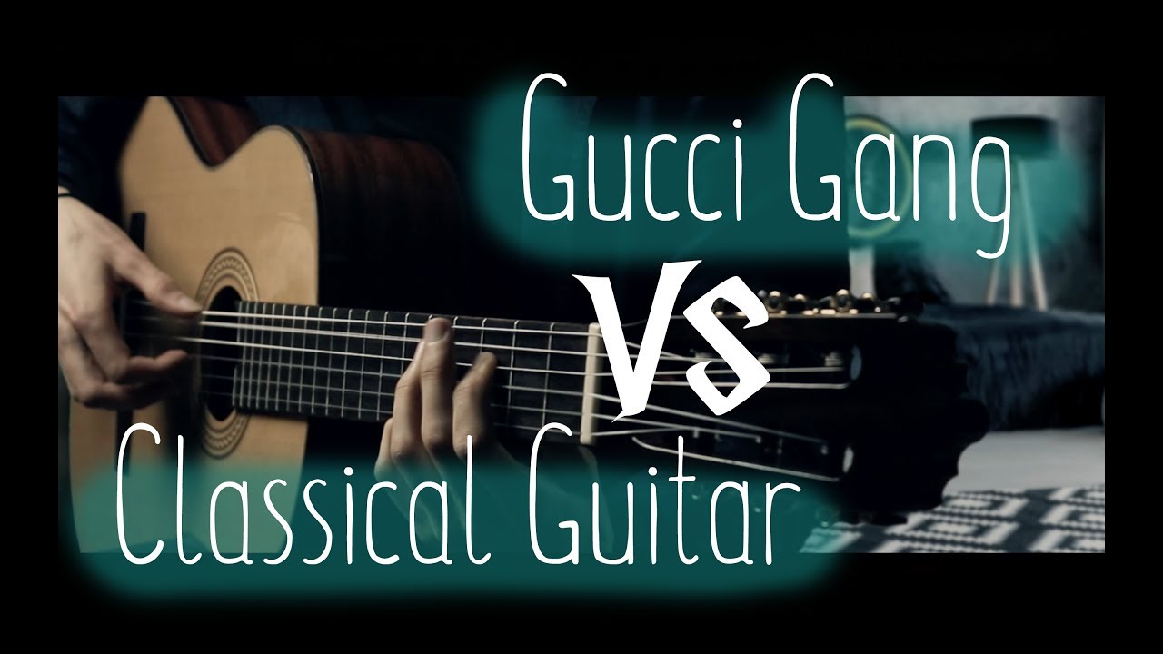 Gucci Gang but it's played on... a classical guitar