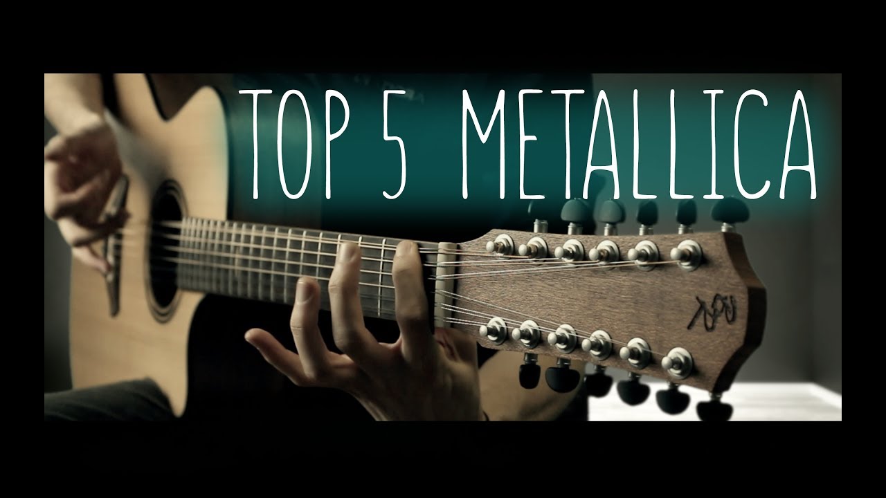 TOP 5 METALLICA SONGS ON 12 STRING GUITAR